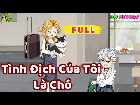 Full Bộ | Tình Địch Của Tôi Là Chó | Bơ Rì Viu Official