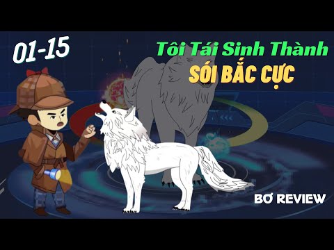Tập 01-15 | Tôi Tái Sinh Thành Sói Bắc Cực | Bơ Review
