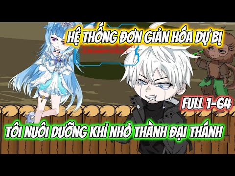 Hệ Thống Đơn Giản Hóa Dự Bị Tôi Nuôi Dưỡng Khỉ Nhỏ Thành Đại Thánh Full 1-64