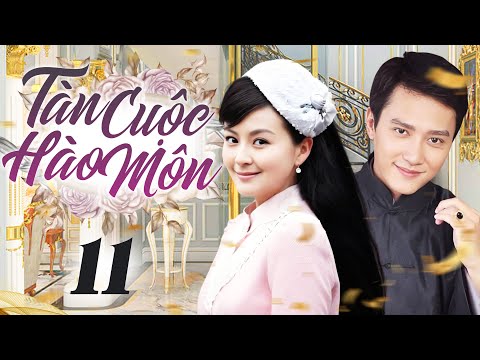 TÀN CUỘC HÀO MÔN - Tập 11 (Thuyết Minh) | Phim Bộ Ngôn Tình Dân Quốc Trung Quốc Hay Nhất 2025