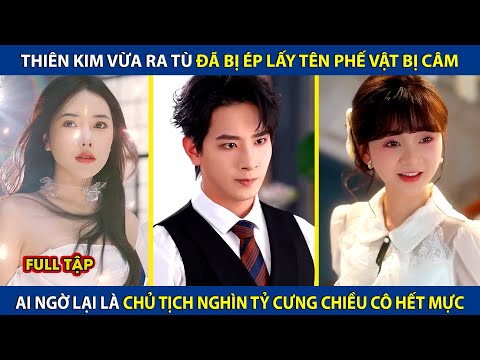 Thiên Kim Vừa Ra Tù Bị Ép Lấy Người Chồng Câm, Ai Ngờ Lại Là Chủ Tịch Nghìn Tỷ Cưng Chiều Cô Hết Mực