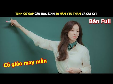 Tình Cờ Gặp Cậu Học Sinh 10 Năm Yêu Thầm Và Cái Kết | Review phim Hàn