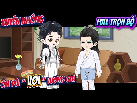 Full Trọn Bộ |  Xuyên Không Ôm Đùi Vương Gia | ChipChip Review