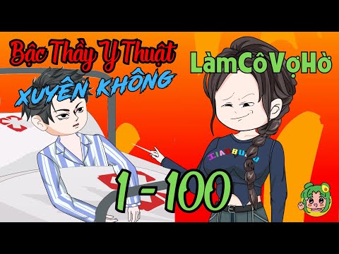 FULL TẬP DÀI 1-100 - Bậc Thầy Y Thuật Xuyên Không Làm Cô Vợ Hờ  | Bơ Review