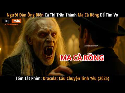 Review phim Người đàn ông biến cả thị trấn thành ma cà rồng để tìm vợ | Dracula 2025