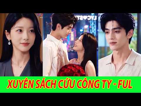 Xuyên Sách Cứu Công Ty - Trọn Bộ | Nữ CEO xuyên không vào nhân vật pháo hối, cứu công ty vượt qua
