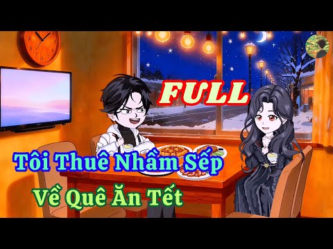 FULL - Tôi Thuê Nhầm Sếp Về Quê Ăn Tết  |  Bò Review
