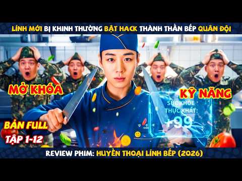 Review Phim: Linh Mới Bị Khinh Thường Bật Hack Thành Thần Bếp | Huyền Thoại Lính Bếp 2026 | Tập 1-12