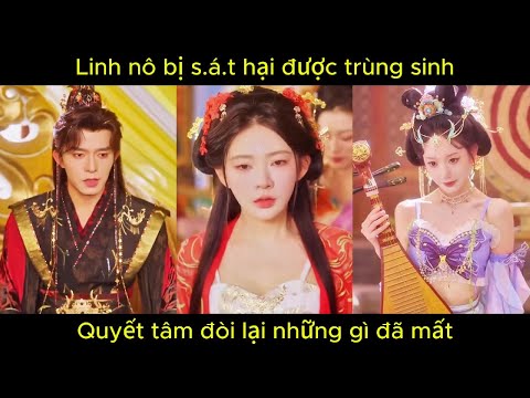 Linh nô bị sát hại được trùng sinh, quyết tâm đòi lại những gì đã mất.