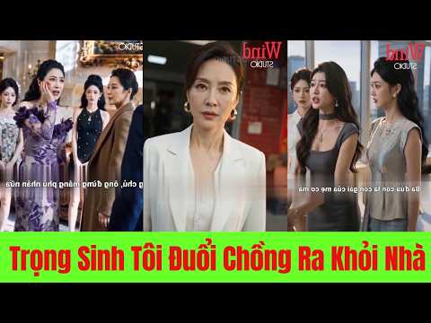 Trọng Sinh Tôi Đuổi Chồng Ra Khỏi Nhà - Full Trọn Bộ
