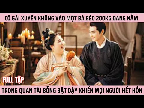 Cô Gái Xuyên Không Vào Một Bà Béo 200kg Đang Nằm Trong Quan Tài Bỗng Bật Dậy Khiến Mọi Người Hết Hồn