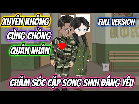 Xuyên Không Cùng Chồng Quân Nhân Chăm Sóc Cặp Song Sinh Đáng Yêu Full Version
