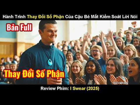 Review Phim: Hành Trình Thay Đổi Số Phận Của Cậu Bé Mất Kiểm Soát Lời Nói |  I Swear (2025)