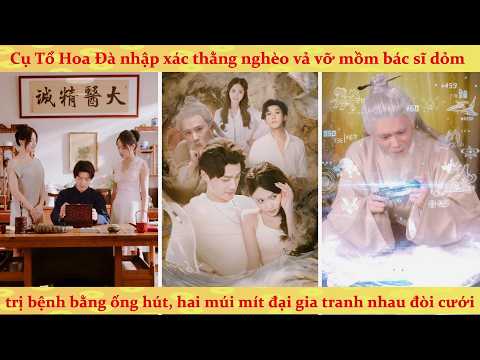 Thực tập sinh nghèo được thần y hoa đà nhập xác dùng ống hút châm cứu cứu sống đại gia