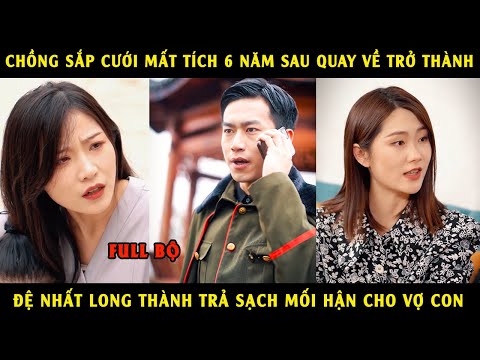 Chồng Sắp Cưới Mất Tích, 6 Năm Sau Quay Về Trở Thành Đệ Nhất Long Thành Trả Sạch Mối Hận Cho Vợ Con
