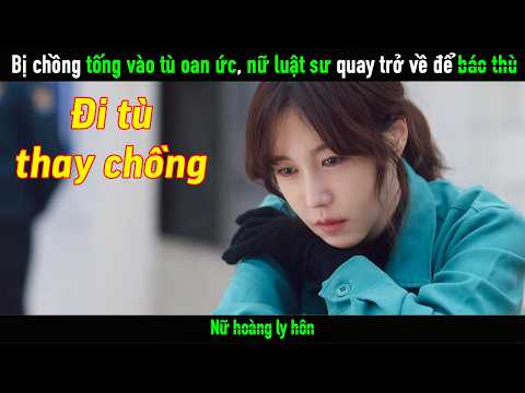 Bị chồng tống vào tù oan ức, nữ luật sư quay trở về để đáp trả