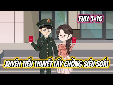 Xuyên Tiểu Thuyết Lấy Chồng Siêu Soái Full 1-16