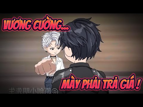 (Full Bộ) VƯƠNG CƯỜNG... MÀY PHẢI TRẢ GIÁ ! || Great Sub