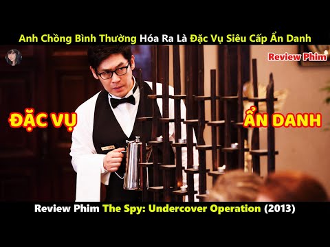 [Review Phim] Anh Chồng Bình Thường Hóa Ra Là Đặc Vụ Siêu Cấp Ẩn Danh