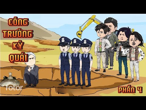 PHẦN 4 | CÔNG TRƯỜNG KỲ QUÁI