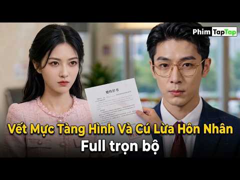 Vết Mực Tàng Hình Và Cú Lừa Hôn Nhân full trọn bộ
