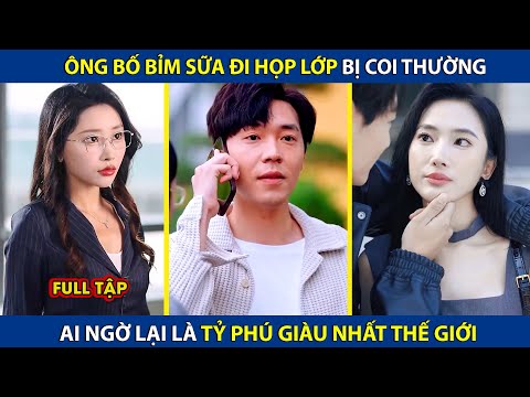 Ông Bố Bỉm Sữa Đi Họp Lớp Bị Coi Thường, Ai Ngờ Lại Là Tỷ Phú Giàu Nhất Thế Giới | review phim