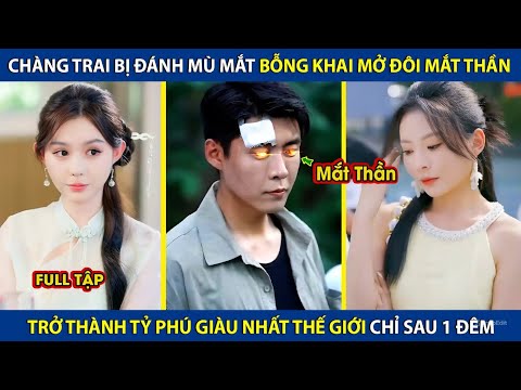 Chàng Trai Bị Đánh Mù Mắt Bỗng Khai Mở Đôi Mắt Thần, Trở Thành Tỷ Phú Giàu Nhất Thế Giới Sau 1 Đêm