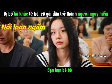 Bị Bố hà khắc ngay từ nhỏ, cô gái dần trở thành một người nguy hiểm