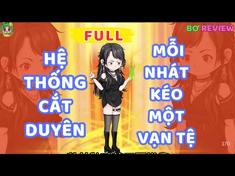 Full Bộ | Hệ Thống Cắt Duyên: Mỗi Nhát Kéo Một Vạn Tệ | Bơ Rì Viu Official