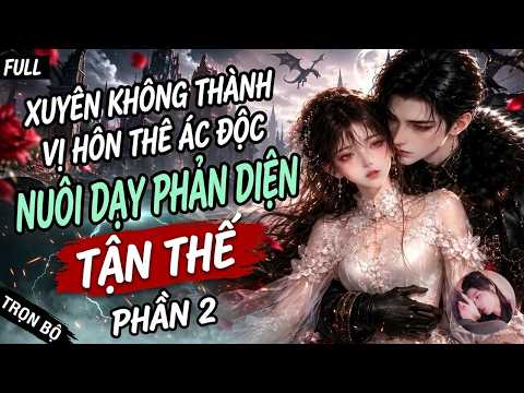 Phần 1-2: Nữ chính xuyên không vào tận thế, thuần hóa phản diện điên cuồng