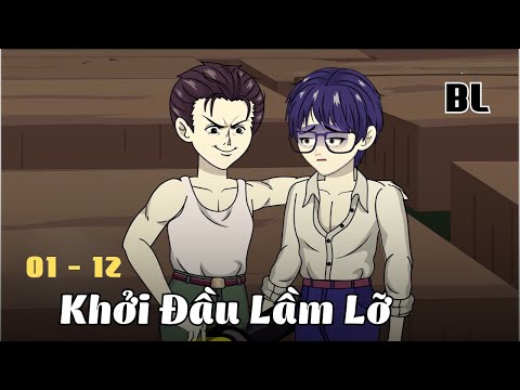 Tập 1 - 12 |  (BL) Khởi Đầu Lầm Lỡ | Cáo Ú Review