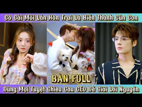 Cô Gái Mỗi Lần Hôn Trai Là Biến Thành Cún Con, Liền Quyến Rủ CEO Để Giải Lời Nguyền