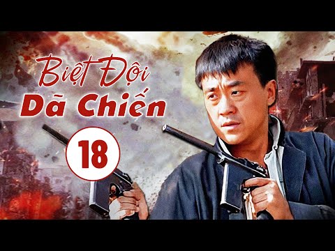 BIỆT ĐỘI DÃ CHIẾN - Tập 18 | Phim Hành Động Kháng Chiến Hấp Dẫn 2023 | SENTV VietNam