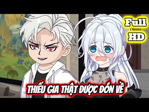 Full END | THIẾU GIA THẬT ĐƯỢC ĐÓN VỀ VÀ CÁI KẾT | Phim Hay Có Kết - Bạch Tiên Sinh