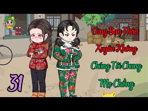 TẬP 31 - Cùng Bạn Thân Xuyên Không Chúng Tôi Chung Mẹ Chồng | Bơ Review