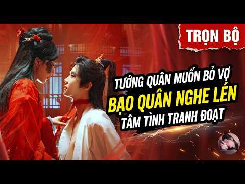 Tiếng lòng: Tướng quân muốn bỏ vợ xấu xí, bạo quân nghe lén tiếng lòng muốn tranh đoạt người đẹp