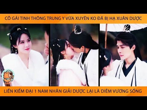 Cô Gái Trung Y Vừa Xuyên Ko Đã Bị Hạ XuânDược Liền Kiếm Đại 1 NamNhân GiảiDược Lại Là DiêmVương Sống