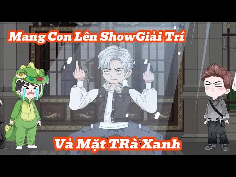[Full] Mang Con Lên Show Giải Trí Vả Mặt Trà Xanh | Meihaysub