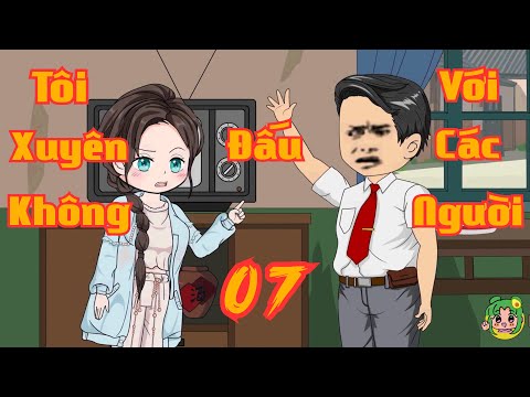 TẬP 07 - Tôi Xuyên Không Đấu Với Các Người | Bơ Review