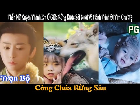 [REVIEW PHIM] Công Chúa Rừng Sâu Trọn Bộ | Thần Nữ Xuyên Thành Em Ở Giữa Rừng Được Sói Nuôi