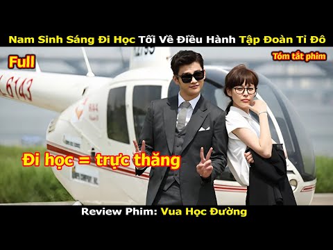 Review Phim: Nam Sinh Sáng Đi Học Tối Về Điều Hành Tập Đoàn Tỉ Đô | Full | Review Phim Hàn