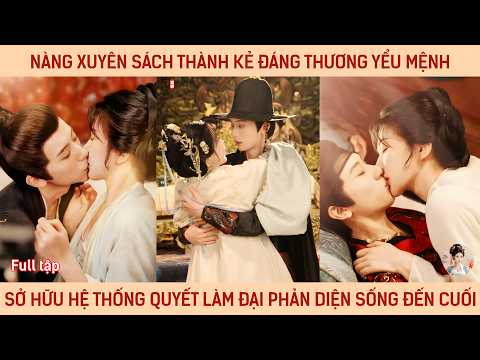 Nàng xuyên sách thành kẻ đáng thương yểu mệnh sở hữu hệ thống quyết làm đại phản diện sống đến cuối