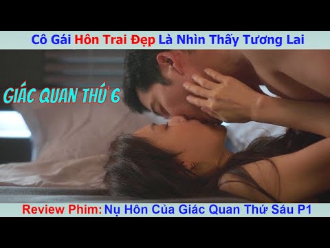 Review Phi: Cô Gái Có Năng Lực Đặc Biệt Cứ Hôn Là Thấy Tương lai P1 | Nụ Hôn Của Giác Quan Thứ Sáu