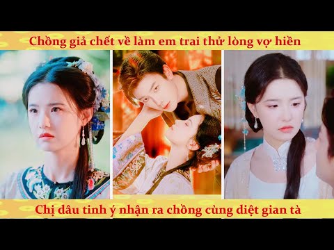 Chồng giả chết trở về dưới thân phận em trai sinh đôi thử lòng vợ và cái kết