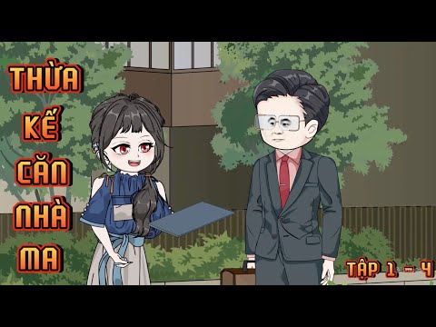 TẬP 1 - 4 I THỪA KẾ CĂN NHÀ MA