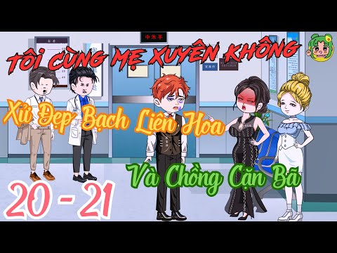 TẬP 20 - 21 - Tôi Cùng Mẹ Xuyên Không Xử Đẹp Bạch Liên Hoa Và Chồng Cặn Bã | Bơ Review