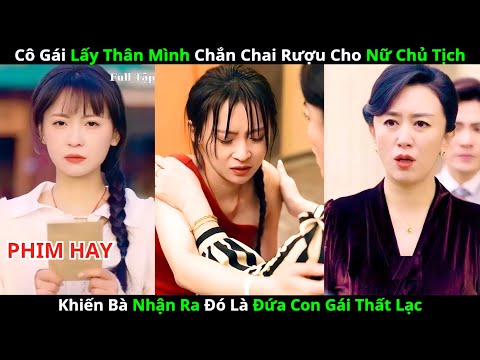 Cô Gái Dũng Cảm Chắn Rượu Cho Nữ Chủ Tịch – Không Ngờ Lại Là Con Gái Thất Lạc