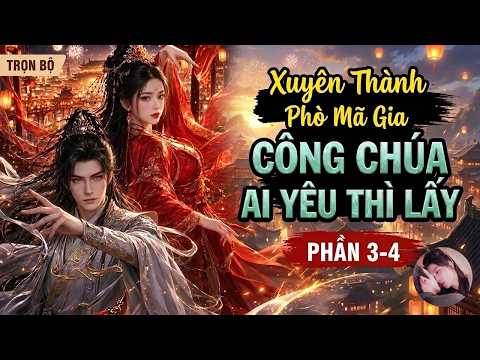 Phần 3-4: Vừa Xuyên Thành Phò Mã, Ta Đã Muốn Hủy Hôn Với Công Chúa, ai muốn cưới thì cưới ta ko cần