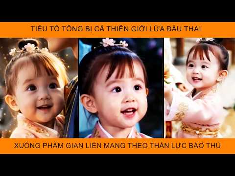 Tiểu Tổ Tông Bị Cả Thiên Giới Lừa Đầu Thai, Xuống Phàm Gian Liền Mang Theo Thần Lực Báo Thù