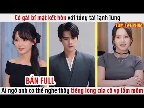 Cô Gái Bí Mật Kết Hôn Với Tổng Tài Lạnh Lùng, Ai Ngờ Anh Có Thể Nghe Tiếng Lòng Của Cô Vợ Lắm Mồm